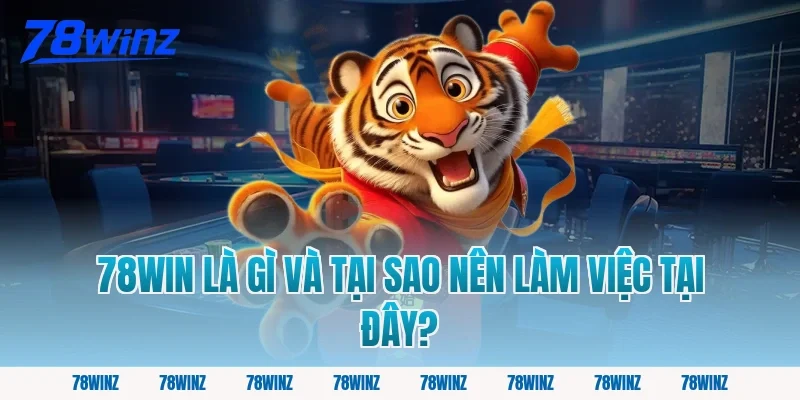 78win Là Gì Và Tại Sao Nên Làm Việc Tại Đây?