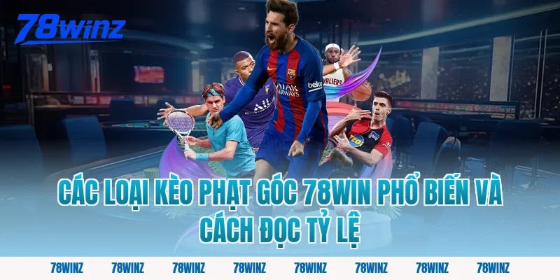 Các loại kèo phạt góc 78win phổ biến và cách đọc tỷ lệ