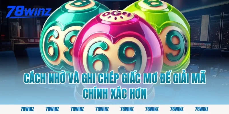 Cách Nhớ Và Ghi Chép Giấc Mơ Để Giải Mã Chính Xác Hơn