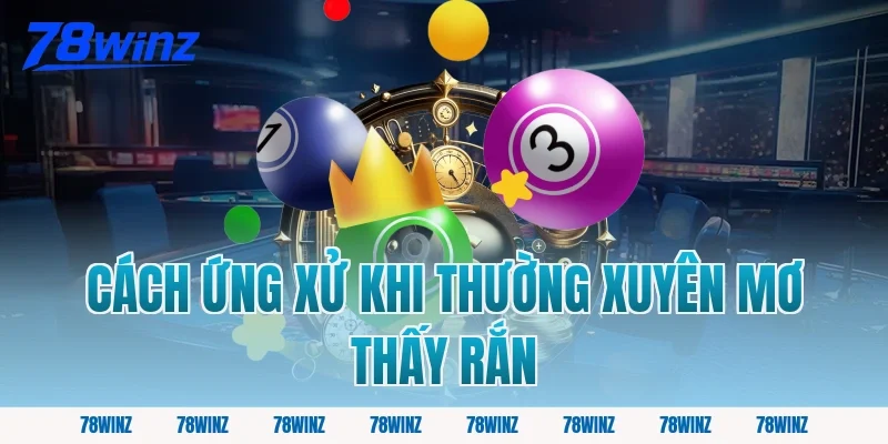 Cách ứng xử khi thường xuyên mơ thấy rắn