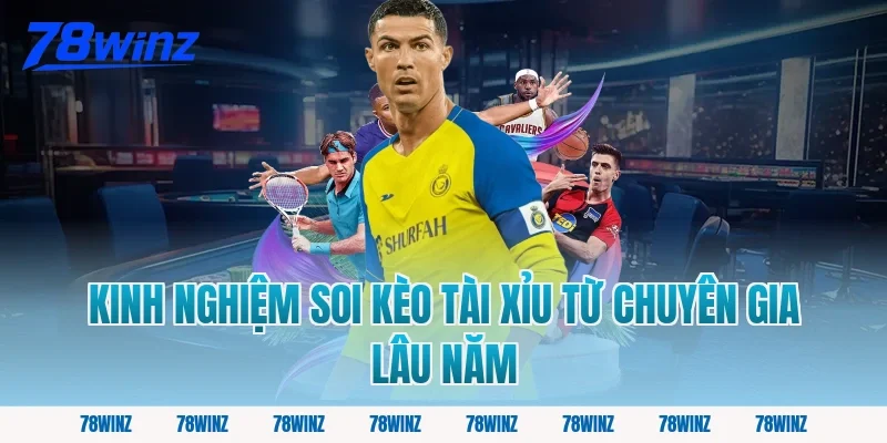 Kinh nghiệm soi kèo tài xỉu từ chuyên gia lâu năm