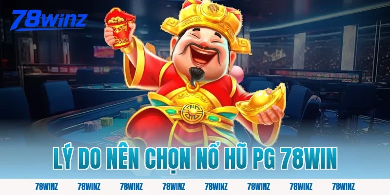 Lý do nên chọn nổ hũ pg 78win