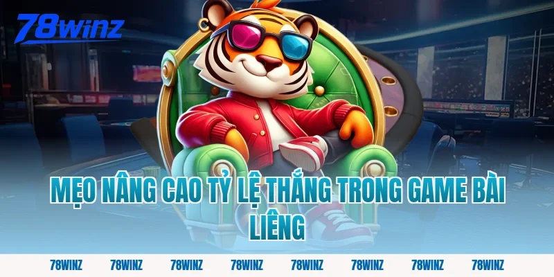 Mẹo nâng cao tỷ lệ thắng trong game bài liêng