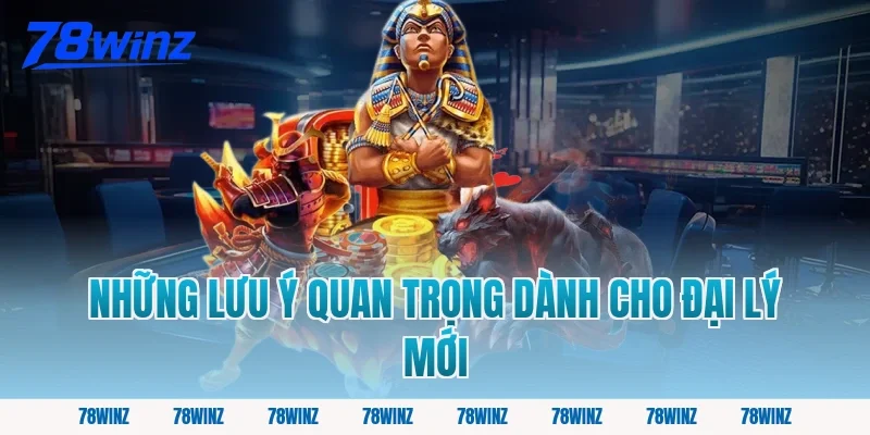 Những Lưu Ý Quan Trọng Dành Cho Đại Lý Mới